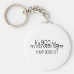 Its 9 AM Do You Know Where Your Boss Is Keychain