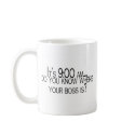 Its 9 AM Do You Know Where Your Boss Is mugs by TeeZazzle Its 9 AM Do You Know Where Your Boss Is mugs