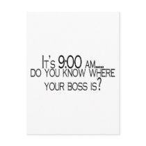 Its 9 AM Do You Know Where Your Boss Is postcards