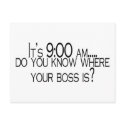 Its 9 AM Do You Know Where Your Boss Is postcards by TeeZazzle Its 9 AM Do You Know Where Your Boss Is postcards