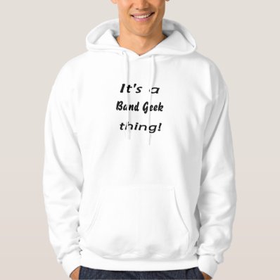 It&#39;s a band geek thing! hoodies