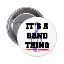 It's A Band Thing Button