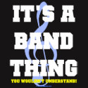 Band Nerd - It's A Band Thing You Wouldn't Understand