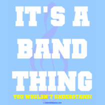 marching band t-shirt: It's a Band thing... You Wouldn't Understand