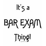 It's a Bar Exam Thing! T-shirt