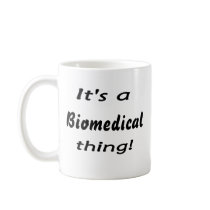It's a biomedical thing! coffee mugs