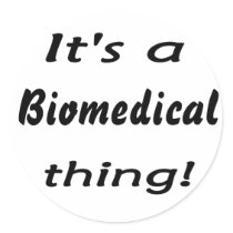 It's a biomedical thing! round sticker