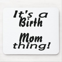 It's a birth mom thing! mouse pads