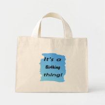 It's a birthing thing! canvas bags