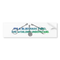 It's a Bluegrass Thing. You Wouldn't Understand. Bumper Stickers