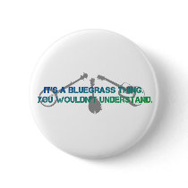 It's a Bluegrass Thing. You Wouldn't Understand. Button