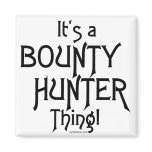 It's a Bounty Hunter Thing! Fridge Magnets