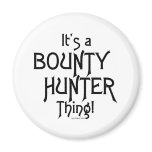 It's a Bounty Hunter Thing! Magnets