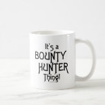 It's a Bounty Hunter Thing! Mug