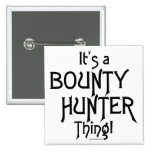 It's a Bounty Hunter Thing! Pinback Buttons