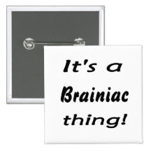 It's a Brainiac thing! Pinback Buttons