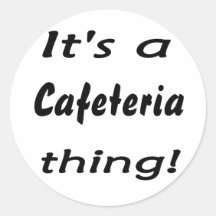 It's a cafeteria thing! stickers
