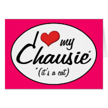 It's a Cat! I Love My Chausie Greeting Card