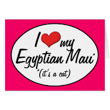 It's a Cat! I Love My Egyptian Mau Greeting Cards