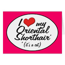 It's a Cat! I Love My Oriental Shorthair Greeting Cards