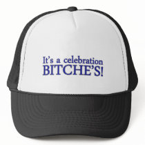 Its a celebration BITCHES funny college humor hats