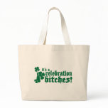 it's a celebration bitches! St patricks day Tote Bags