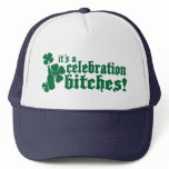 it's a celebration bitches! St patricks day Trucker Hat