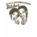 It's A Celebration Bitches! t-shirts by cultclassicts It's A Celebration Bitches! t-shirts