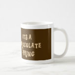 Its a Chocolate Thing Funny Mug