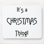 It's a Christmas Thing - B&W Mousepads