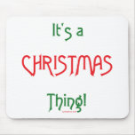 It's a Christmas Thing! Mousepad