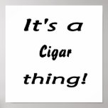 It's a cigar thing! print