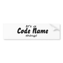 It's a code name thing! bumper stickers