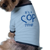 It's a Cop Thing! pet clothing