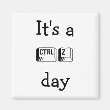 It's a CTRL Z Day Magnet