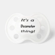 It's a decorator thing! baby pacifier