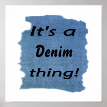It's a denim thing! posters