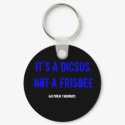IT'S A DICSUS, NOT A FRISBEE keychains