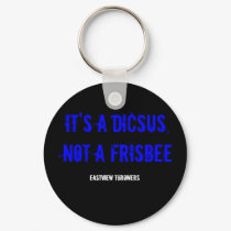 IT'S A DICSUS, NOT A FRISBEE keychains
