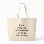 It's A Dirty Job But Someone Has To Do The Laundry Canvas Bags