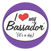 It's a Dog! I Love My Bassador Round Sticker