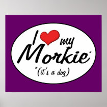 It's a Dog! I Love My Morkie Posters