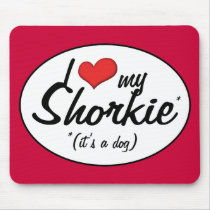 It's a Dog! I Love My Shorkie mousepads
