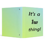 It's a fear thing! binders