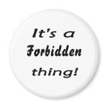 It's a forbidden thing magnets