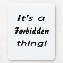 It's a forbidden thing mouse pads