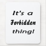 It's a forbidden thing mouse pads