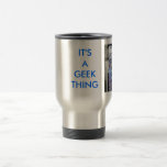 IT'S A GEEK THING COFFEE MUGS