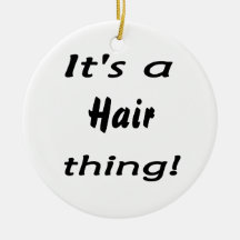 It's a hair thing! ornaments