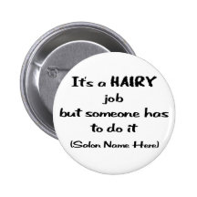It's a Hairy Job Pinback Buttons